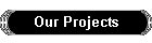 Our Projects